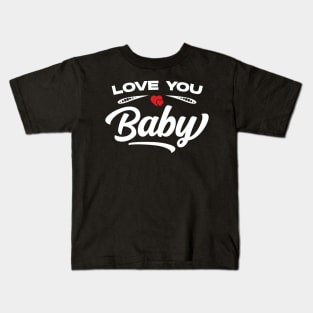 Love You Baby Kids T-Shirt